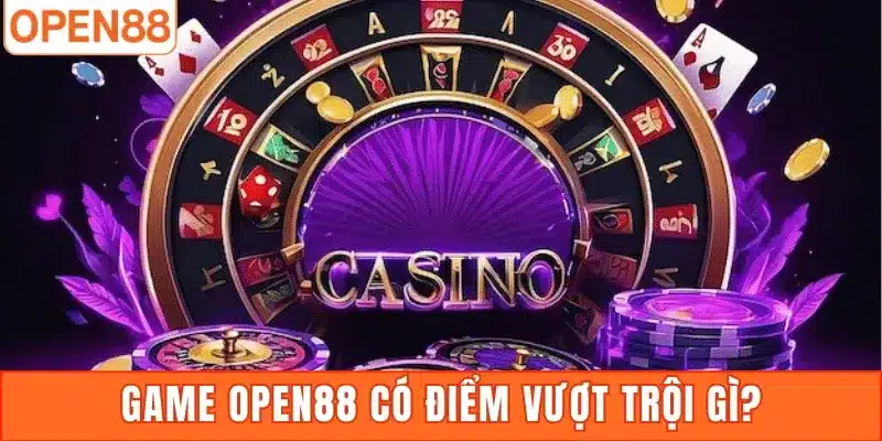 Game Open88 có điểm vượt trội gì?