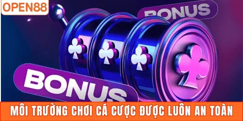 Môi trường chơi cá cược được luôn an toàn