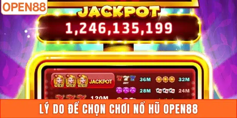 Lý do để chọn chơi Nổ Hũ Open88